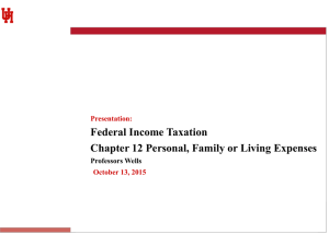 Federal Income Taxation Chapter 12 Personal, Family or Living Expenses Professors Wells Presentation: