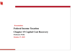 Federal Income Taxation Chapter 15 Capital Cost Recovery Professors Wells Presentation: