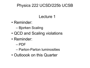 Physics 222 UCSD/225b UCSB Lecture 1 • Reminder: • QCD and Scaling violations