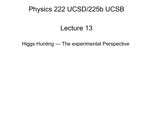 Physics 222 UCSD/225b UCSB Lecture 13 Higgs Hunting --- The experimental Perspective