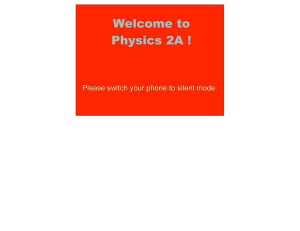 Welcome to Physics 2A ! Please switch your phone to silent mode