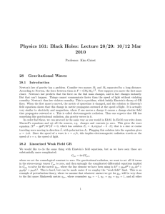 Physics 161: Black Holes: Lecture 28/29: 10/12 Mar 2010 28 Gravitational Waves