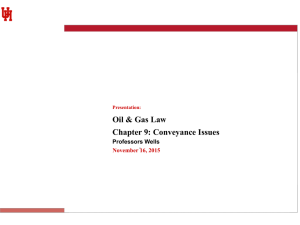 Oil &amp; Gas Law Chapter 9: Conveyance Issues Professors Wells November 16, 2015