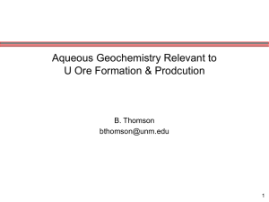 Aqueous Geochemistry Relevant to U Ore Formation &amp; Prodcution B. Thomson