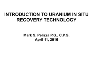 INTRODUCTION TO URANIUM IN SITU RECOVERY TECHNOLOGY  Mark S. Pelizza P.G., C.P.G.