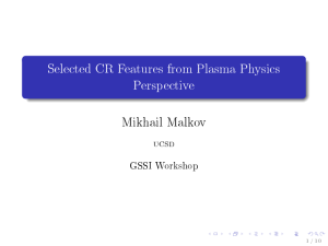 Selected CR Features from Plasma Physics Perspective Mikhail Malkov GSSI Workshop