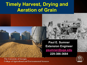 Timely Harvest, Drying and Aeration of Grain Paul E. Sumner Extension Engineer