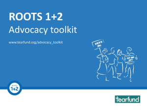 ROOTS 1+2 Advocacy Toolkit Advocacy toolkit www.tearfund.org/advocacy_toolkit