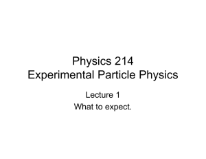 Physics 214 Experimental Particle Physics Lecture 1 What to expect.