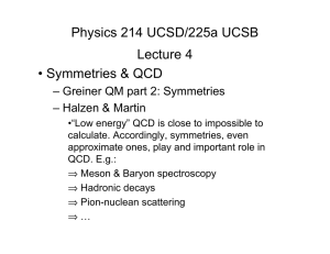 Physics 214 UCSD/225a UCSB Lecture 4 • Symmetries &amp; QCD