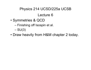 Physics 214 UCSD/225a UCSB Lecture 6 • Symmetries &amp; QCD