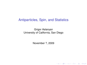 Antiparticles, Spin, and Statistics Grigor Aslanyan University of California, San Diego
