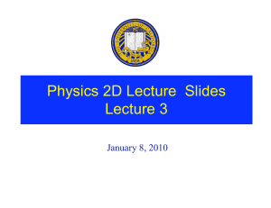 Physics 2D Lecture  Slides Lecture 3 January 8, 2010