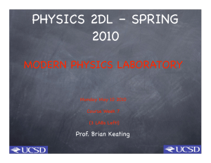 PHYSICS 2DL – SPRING 2010 MODERN PHYSICS LABORATORY Prof. Brian Keating