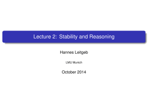 Lecture 2: Stability and Reasoning Hannes Leitgeb October 2014 LMU Munich