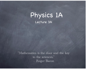 Physics 1A Lecture 3A &#34;Mathematics is the door and the key