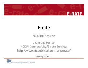 E‐rate NCASBO Session NCDPI Connectivity/E‐rate Services