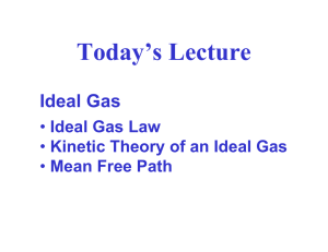Today’s Lecture Ideal Gas Ideal Gas Law Kinetic Theory of an Ideal Gas