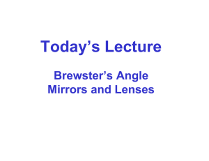 Today’s Lecture Brewster’s Angle Mirrors and Lenses