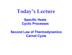Today’s Lecture Specific Heats Cyclic Processes Second Law of Thermodynamics