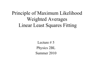 Principle of Maximum Likelihood Weighted Averages Linear Least Squares Fitting Lecture # 5