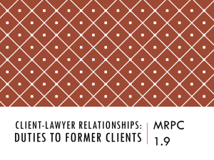 DUTIES TO FORMER CLIENTS MRPC 1.9 CLIENT-LAWYER RELATIONSHIPS: