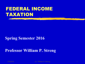 FEDERAL INCOME TAXATION Spring Semester 2016 Professor William P. Streng