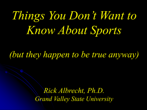 Things You Don’t Want to Know About Sports Rick Albrecht, Ph.D.