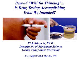 Beyond “Wishful Thinking”... Is Drug Testing Accomplishing What We Intended? Rick Albrecht, Ph.D.