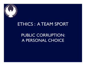ETHICS :  A TEAM SPORT PUBLIC CORRUPTION: A PERSONAL CHOICE