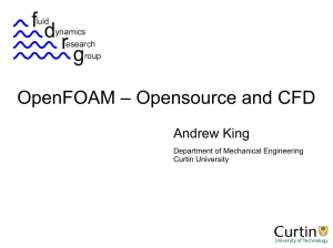 OpenFOAM – Opensource and CFD Andrew King Department of Mechanical Engineering Curtin University