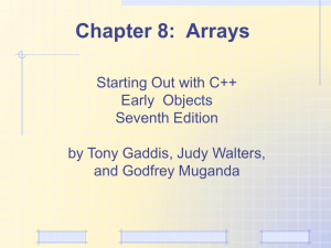 Chapter 8:  Arrays Starting Out with C++ Early  Objects Seventh Edition