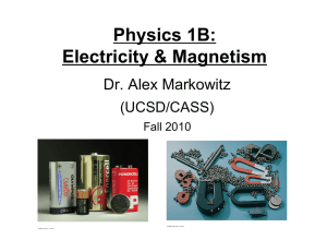 Physics 1B: Electricity &amp; Magnetism Dr. Alex Markowitz (UCSD/CASS)