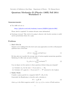 Quantum Mechanics B (Physics 130B) Fall 2014 Worksheet 4 Announcements