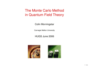 The Monte Carlo Method in Quantum Field Theory Colin Morningstar HUGS June 2006