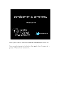 Hello, my name is Owen Barder at the Center for Global Development in Europe. This presentation is about the implications of complexity theory for economics in 