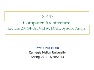 18-447 Computer Architecture Lecture 20: GPUs, VLIW, DAE, Systolic Arrays
