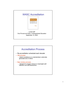 WASC Accreditation Accreditation Process • Re-accreditation scheduled each decade • Old process …