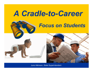 A Cradle-to-Career Focus on Students June Atkinson, State Superintendent