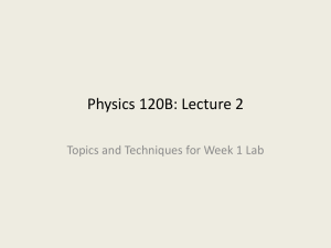 Physics 120B: Lecture 2 Topics and Techniques for Week 1 Lab