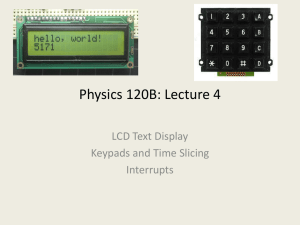 Physics 120B: Lecture 4 LCD Text Display Keypads and Time Slicing Interrupts