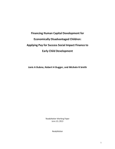   Financing Human Capital Development for   Economically Disadvantaged Children:  Applying Pay for Success Social Impact Finance to 