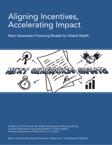 Aligning Incentives, Accelerating Impact Next Generation Financing Models for Global Health