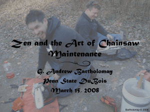 Zen and the Art of Chainsaw Maintenance G. Andrew Bartholomay Penn State DuBois