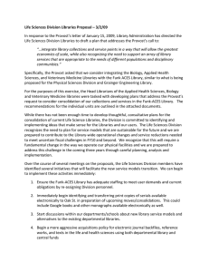 Life Sciences Division Libraries Proposal – 3/2/09  In response to the Provost’s letter of January 15, 2009, Library Administration has directed the  Life Sciences Division Libraries to draft a plan that addresses the Provost’s call to:  