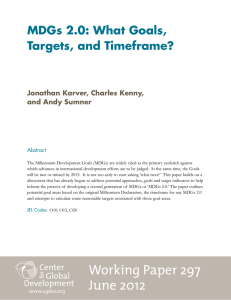 MDGs 2.0: What Goals, Targets, and Timeframe? Jonathan Karver, Charles Kenny,