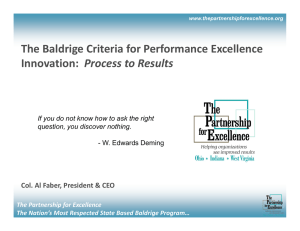 The Baldrige Criteria for Performance Excellence Process to Results Col. Al Faber, President &amp; CEO The Partnership for Excellence