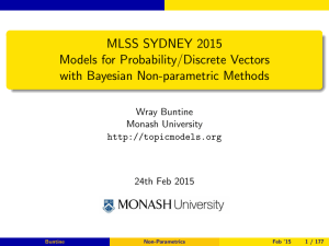 MLSS SYDNEY 2015 Models for Probability/Discrete Vectors with Bayesian Non-parametric Methods Wray Buntine