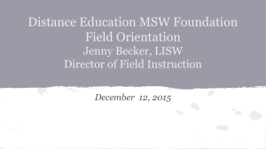 Distance Education MSW Foundation Field Orientation Jenny Becker, LISW Director of Field Instruction