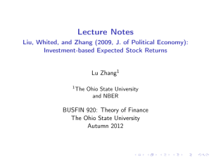 Lecture Notes Liu, Whited, and Zhang (2009, J. of Political Economy):